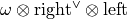 \omega \otimes \mathrm{right}^\vee \otimes \mathrm{left}