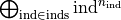 \bigoplus_{\mathrm{ind} \in \mathrm{inds}} 
\mathrm{ind}^{n_\mathrm{ind}}